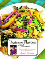 Vegetarian Flavors with Alamelu: Wholesome, Indian Inspired, Plant-Based Recipes di Alamelu Vairavan edito da HIPPOCRENE BOOKS