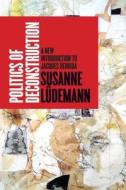 Politics of Deconstruction di Susanne Ludemann edito da Stanford University Press