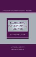Facilitating Posttraumatic Growth di Lawrence G. (University of North Carolina at Charlotte Calhoun, Richard G. (University of North Carolina Tedeschi edito da Taylor & Francis Inc