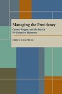 Managing The Presidency di Colin Campbell edito da University Of Pittsburgh Press