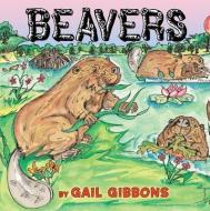 Beavers di Gail Gibbons edito da HOLIDAY HOUSE INC