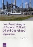 Cost-Benefit Analysis of Proposed California Oil and Gas Refinery Regulations di Daniel Gonzales, Timothy R. Gulden, Aaron Strong, William Hoyle edito da RAND