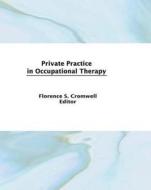 Private Practice in Occupational Therapy di Florence S Cromwell edito da Routledge