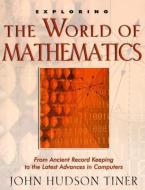 Exploring the World of Mathematics di John Hudson Tiner edito da NEW LEAF PUB GROUP