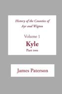 History of the Counties of Ayr and Wigton V1 Kyle Part 2 di James Paterson edito da The Grimsay Press