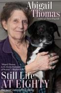 Still Life at Eighty: The Next Interesting Thing di Abigail Thomas edito da GOLDEN NOTEBOOK PR LLC