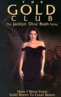 The Gold Club the Jacklyn "Diva" Bush Story: How I Went from Gold Room to Court Room di Jacklyn Bush edito da Professional Publishing