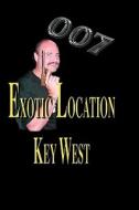 007 Exotic Location; Key West di James M. Arnold Jr edito da Reel Art Press