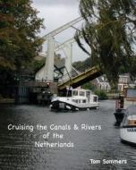 Cruising the Canals & Rivers of the Netherlands di Tom Sommers edito da Eurocanals Publishing