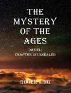 THE MYSTERY OF THE AGES di Roger King edito da Booklocker.com, Inc.