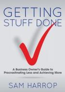 Getting Stuff Done di Sam Harrop edito da Michael Hanrahan Publishing