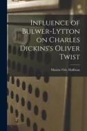 Influence of Bulwer-Lytton on Charles Dickins's Oliver Twist di Maxine Fish Huffman edito da LIGHTNING SOURCE INC