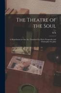 The Theatre of the Soul; a Monodrama in one act. Translated by Marie Potapenko and Christopher St. John di N. N. Evreinov edito da LEGARE STREET PR
