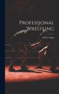 Professional Wrestling di Ed W B Smith edito da LEGARE STREET PR