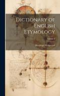 Dictionary of English Etymology; Volume 3 di Hensleigh Wedgwood edito da LEGARE STREET PR