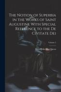 The Notion of Superbia in the Works of Saint Augustine With Special Reference to the De Civitate Dei; Volume 2 di Macqueen David John edito da LEGARE STREET PR