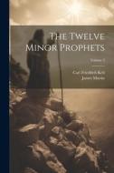 The Twelve Minor Prophets; Volume 2 di James Martin, Carl Friedrich Keil edito da LEGARE STREET PR