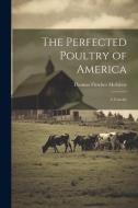 The Perfected Poultry of America; a Concise edito da LEGARE STREET PR