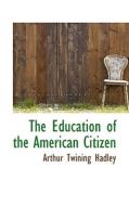 The Education Of The American Citizen di Arthur Twining Hadley edito da Bibliolife