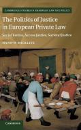The Politics of Justice in European Private Law di Hans-W Micklitz edito da Cambridge University Press