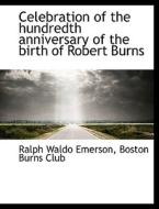 Celebration of the hundredth anniversary of the birth of Robert Burns di Ralph Waldo Emerson, Boston Burns Club edito da BiblioLife