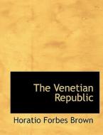 The Venetian Republic di Horatio Forbes Brown edito da Bibliolife