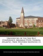 Universities of the Sun Belt Conference: Arkansas State, Florida Atlantic, Troy, Western Kentucky, Et. Al. di Jenny Reese edito da WILL WRITE FOR FOOD BOOKS