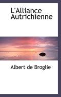 L'alliance Autrichienne di Albert De Broglie edito da Bibliolife
