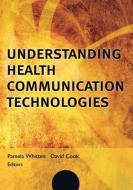 Understanding Health Communication Technologies di Whitten edito da John Wiley & Sons