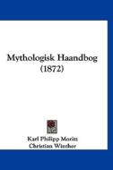 Mythologisk Haandbog (1872) di Karl Philipp Moritz, Christian Winther, V. A. Bloch edito da Kessinger Publishing