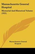Massachusetts General Hospital: Memorial and Historical Volume (1921) di Massachusetts General Hospital edito da Kessinger Publishing