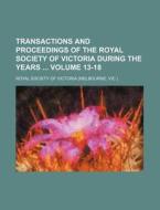 Transactions and Proceedings of the Royal Society of Victoria During the Years Volume 13-18 di Royal Society of Victoria edito da Rarebooksclub.com
