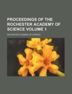 Proceedings of the Rochester Academy of Science Volume 1 di Rochester Academy of Science edito da Rarebooksclub.com