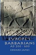 Europe's Barbarians Ad 200-600 di Edward James edito da ROUTLEDGE