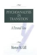 Psychoanalysis In Transition di Merton M. Gill edito da Taylor & Francis Ltd