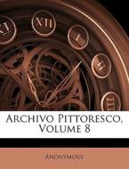 Archivo Pittoresco, Volume 8 di Anonymous edito da Nabu Press