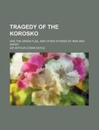 Tragedy Of The Korosko; And The Green Fl di Unknown Author edito da Rarebooksclub.com