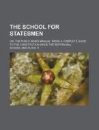 The School For Statesmen; Or, The Public di School edito da Rarebooksclub.com