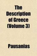 The Description Of Greece (volume 3) di Pausanias edito da General Books Llc
