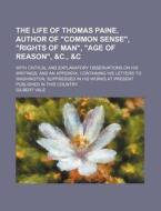 The Life Of Thomas Paine, Author Of Com di Gilbert Vale edito da Rarebooksclub.com