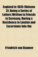 England In 1835 Volume 3 ; Being A Seri di Friedrich Von Raumer edito da General Books