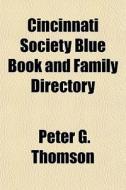 Cincinnati Society Blue Book And Family di Peter G. Thomson edito da General Books