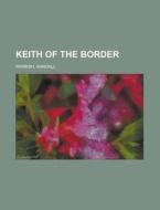 Keith Of The Border di Randall Parrish edito da Rarebooksclub.com