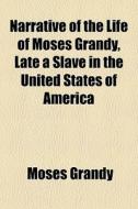 Narrative Of The Life Of Moses Grandy, L di Moses Grandy edito da General Books