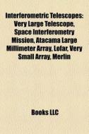 Interferometric Telescopes: Very Large T di Books Llc edito da Books LLC, Wiki Series