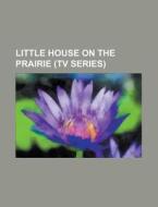 Little House on the Prairie (TV series) edito da Books LLC, Reference Series