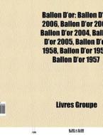 Ballon D'or: Ballon D'or 2006, Ballon D' di Livres Groupe edito da Books LLC, Wiki Series
