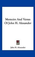Memoirs and Verses of John H. Alexander di John H. Alexander edito da Kessinger Publishing