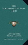 The Burgomaster's Wife (1881) di George Ebers edito da Kessinger Publishing
