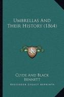 Umbrellas and Their History (1864) di Clyde and Black edito da Kessinger Publishing